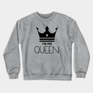 I'm His Queen Crewneck Sweatshirt